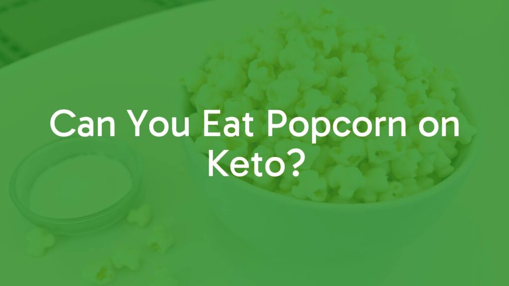 Can You Eat Popcorn on Keto?