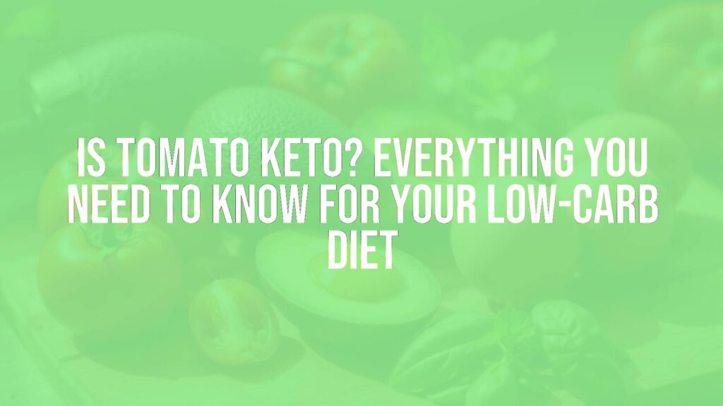 Is Tomato Keto? Everything You Need to Know for Your Low-Carb Diet