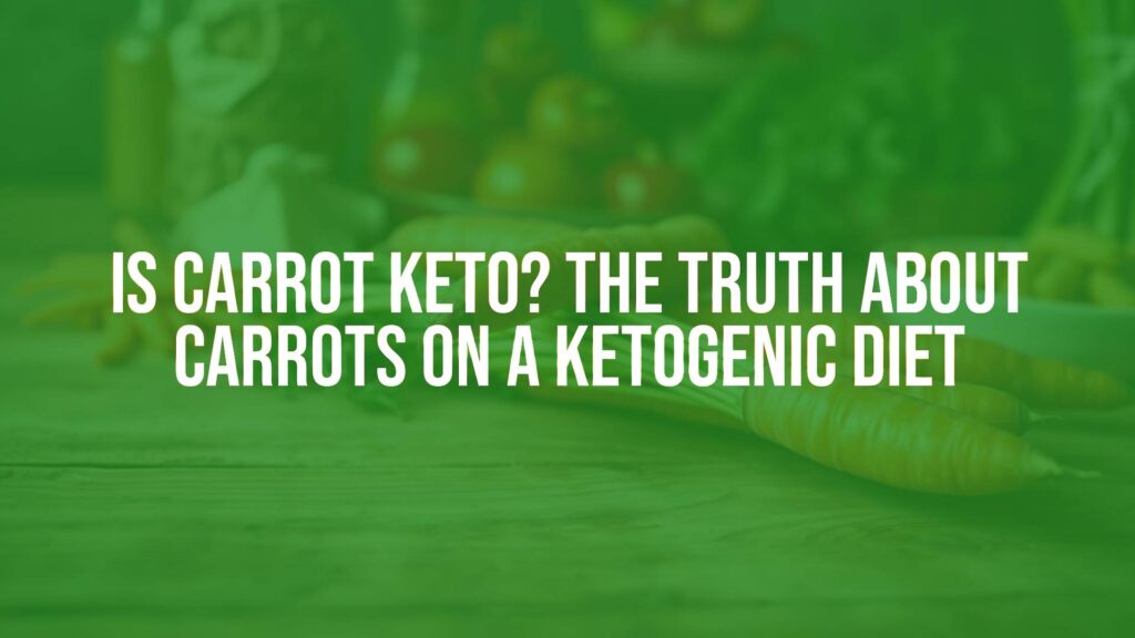 Is Carrot Keto? The Truth About Carrots on a Ketogenic Diet