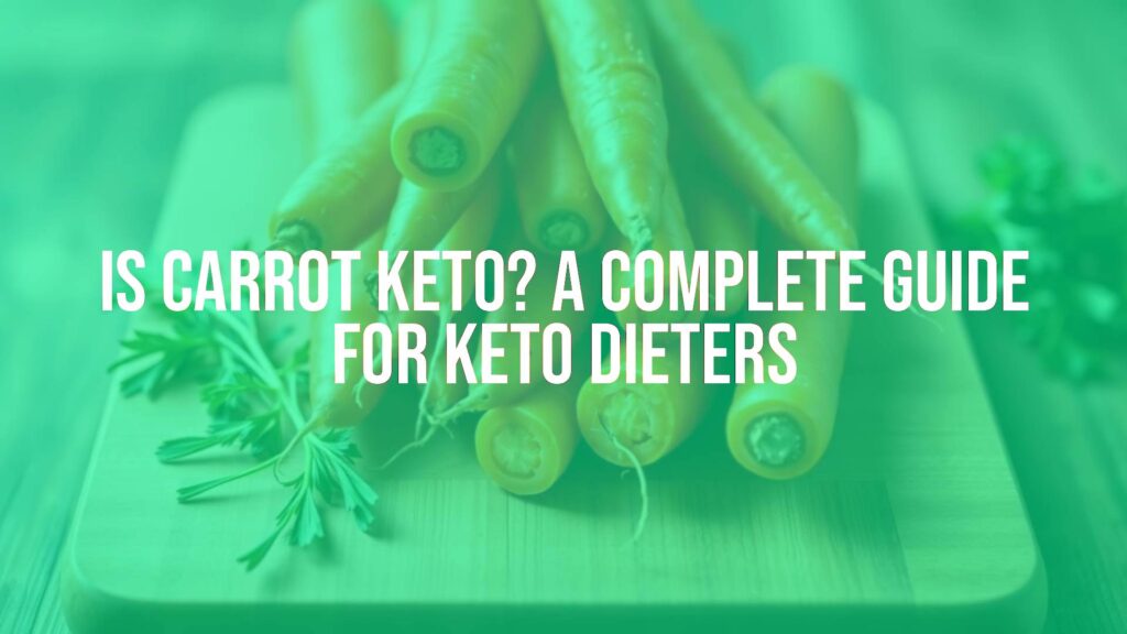 Is Carrot Keto? A Complete Guide for Keto Dieters