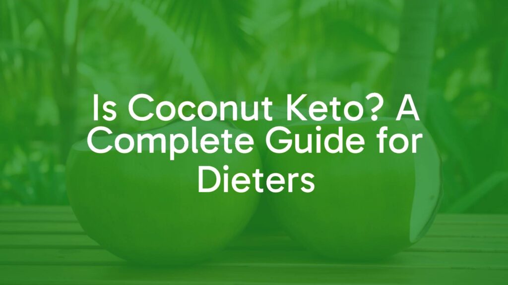 Is Coconut Keto? A Complete Guide for Dieters