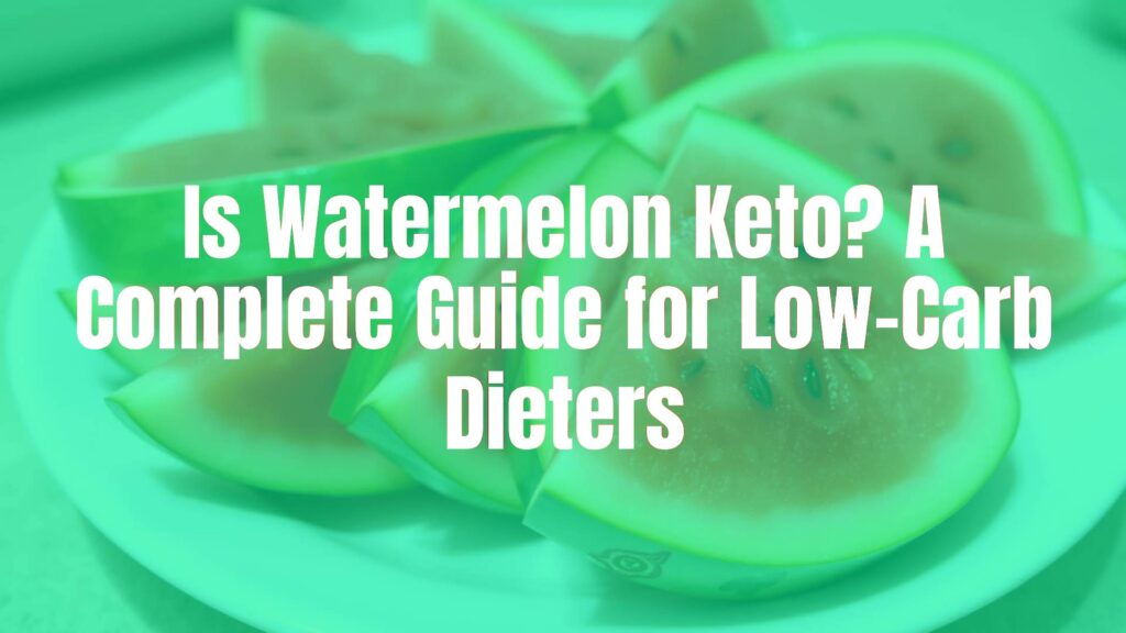 Is Watermelon Keto? A Complete Guide for Low-Carb Dieters