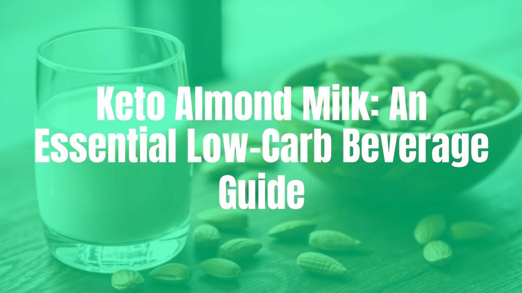 Keto Almond Milk: An Essential Low-Carb Beverage Guide